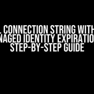 Npgsql Connection String with Azure Managed Identity Expiration: A Step-by-Step Guide