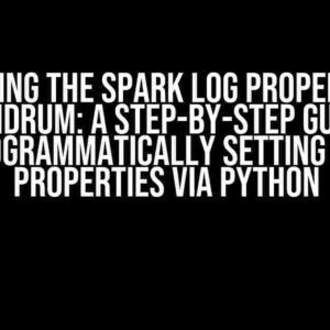 Solving the Spark Log Properties Conundrum: A Step-by-Step Guide to Programmatically Setting Log Properties via Python