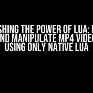 Unleashing the Power of Lua: How to Create and Manipulate MP4 Video Frames Using Only Native Lua