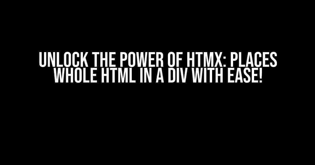 Unlock the Power of HTMX: Places Whole HTML in a Div with Ease!