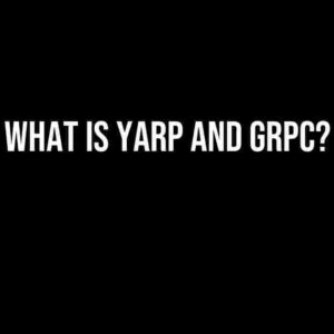 What is Yarp and gRPC?